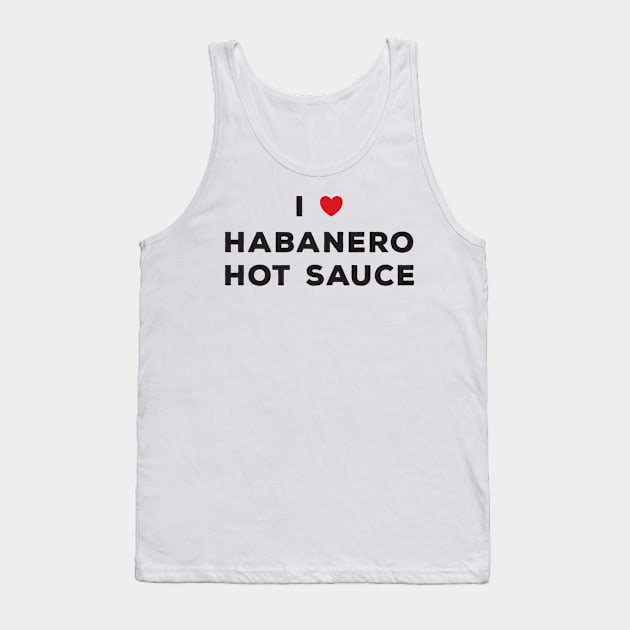 I Love Habanero Hot Sauce Tank Top by DPattonPD